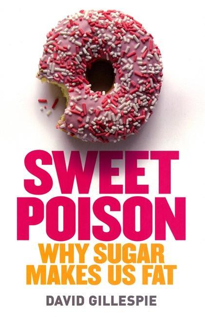Sweet Poison: Why Sugar Makes Us Fat (David Gillespie)