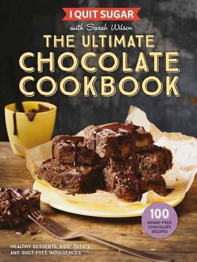 I Quit Sugar: The Ultimate Chocolate Cookbook (Sarah Wilson)